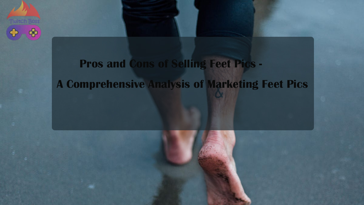 Pros And Cons Of Selling Feet Pics That You Should Know!